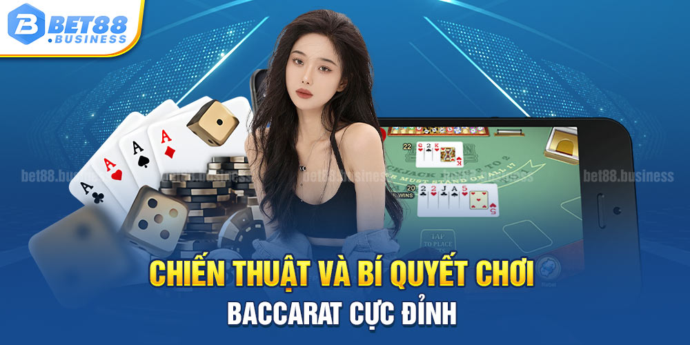 Baccarat Bet88- Tựa game sòng bài trực tuyến hấp dẫn 2024 2 CHIẾN THUẬT BÀ BÍ QUYẾT CHƠI BACCARAT