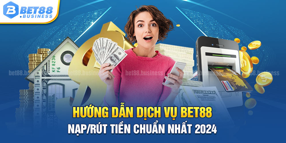 RÚT TIỀN BET88 - KHÁM PHÁ CÁC BƯỚC NHẬN TIỀN VỀ TÀI KHOẢN 1 HƯỚNG DẪN RÚT TIỀN