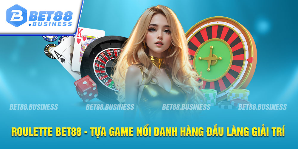 ROULETTE BET88 - TỰA GAME NỔI DANH HÀNG ĐẦU LÀNG GIẢI TRÍ 1 ROULETTE