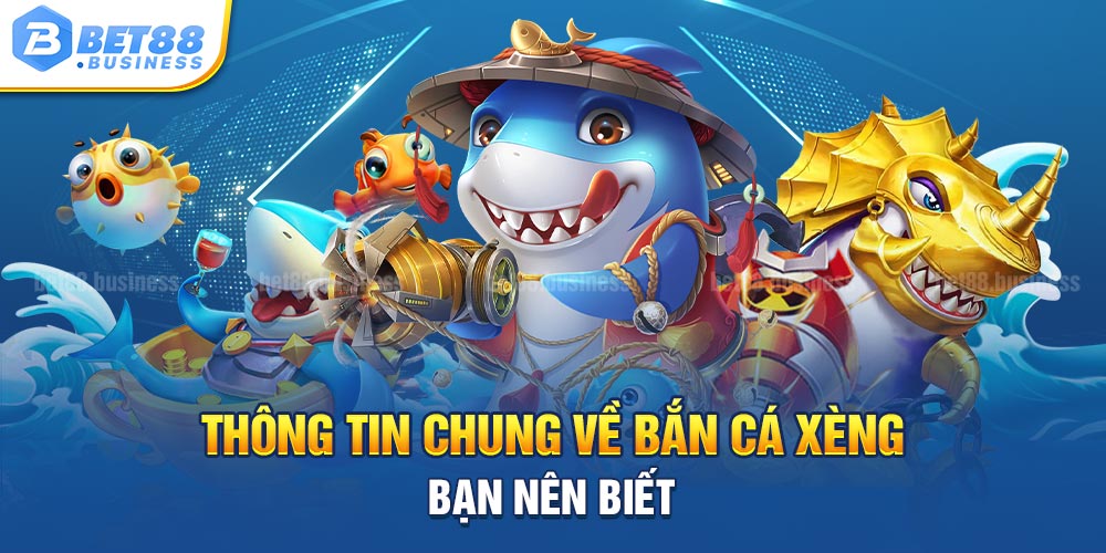 BẮN CÁ XÈNG ĐỔI THƯỞNG VÀ NHỮNG ĐIỀU THÚ VỊ BẠN NÊN BIẾT 1 THÔNG TIN CHUNG BẮN CÁ XÈNG