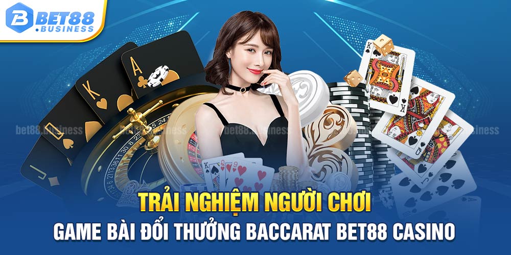 Top Cách Đánh Baccarat trực Tuyến Có Tỷ Lệ Thắng Cao Tại Bet88 2 TRẢI NGHIỆM NGƯỜI CHƠI