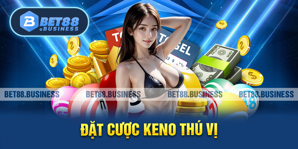 XỔ SỐ BET88 - CẬP NHẬT HỆ SỐ THƯỞNG LÊN ĐẾN 88 LẦN 3 ĐẶT CƯỢC KENO THÚ VỊ