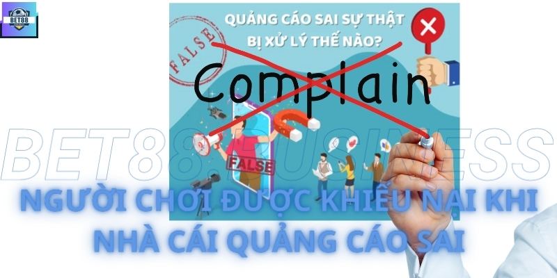 Khiếu nại về dịch vụ game trực tuyến tại Bet88 2 Người chơi được khiếu nại khi nhà cái quảng cáo sai