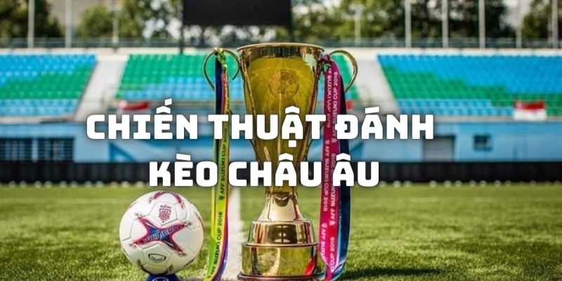 Kèo châu Âu là gì? Giải mã kinh nghiệm soi kèo 4 Một số chiến lược giúp soi kèo 1x2 dễ ăn tiền