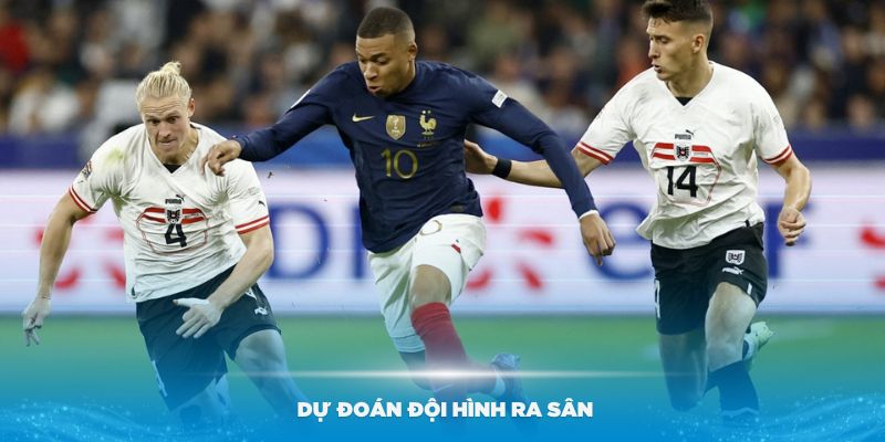Soi Kèo Áo vs Pháp - Dự Đoán Vòng Bảng Euro 2024, Lúc 2h00 Ngày 18/06 2 Dự đoán đội hình ra sân giữa Áo vs Pháp
